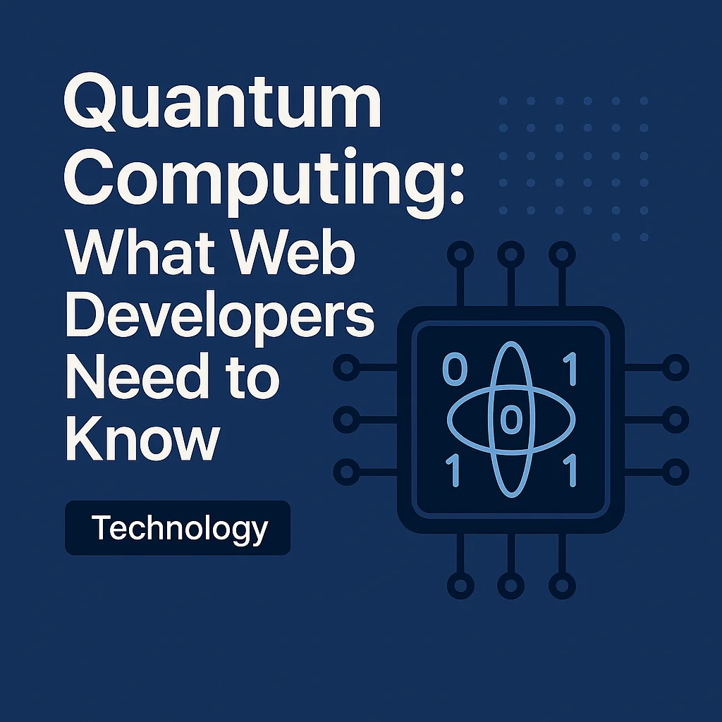 Quantum Computing: What Web Developers Need to Know